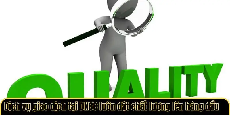 Dịch vụ giao dịch tại DN88 luôn đặt chất lượng lên hàng đầu